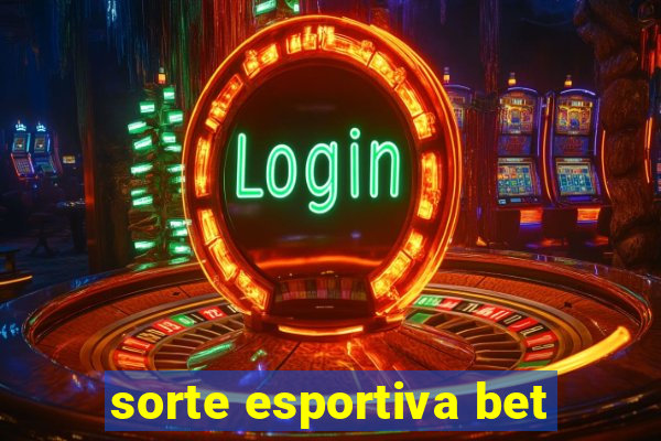 sorte esportiva bet