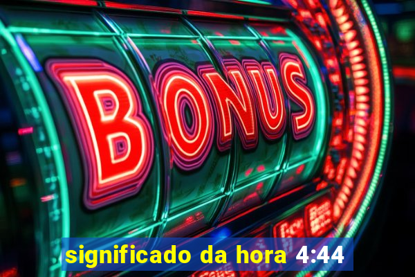 significado da hora 4:44