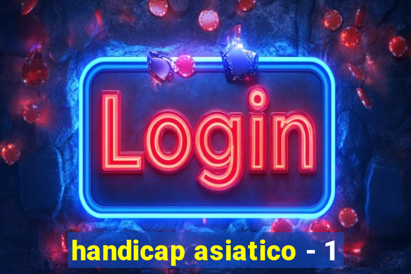 handicap asiatico - 1