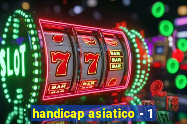 handicap asiatico - 1