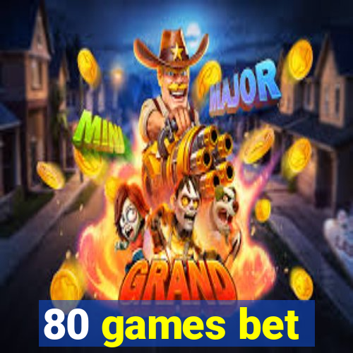 80 games bet