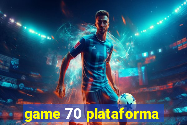 game 70 plataforma