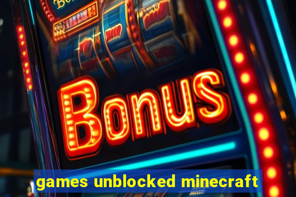 games unblocked minecraft