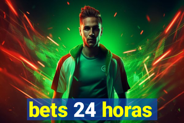 bets 24 horas