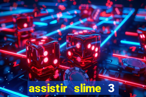 assistir slime 3 temporada dublado