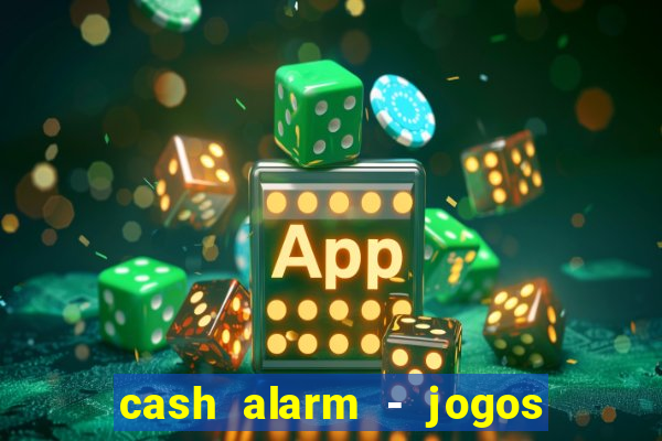 cash alarm - jogos e prêmios