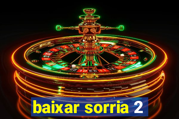 baixar sorria 2