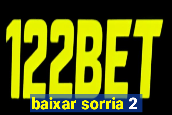 baixar sorria 2