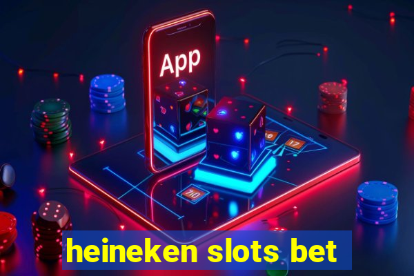 heineken slots bet