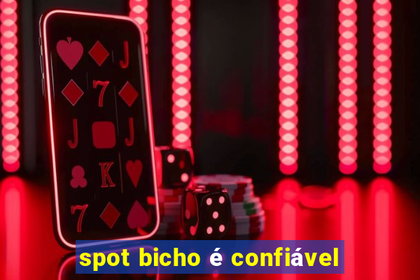 spot bicho é confiável