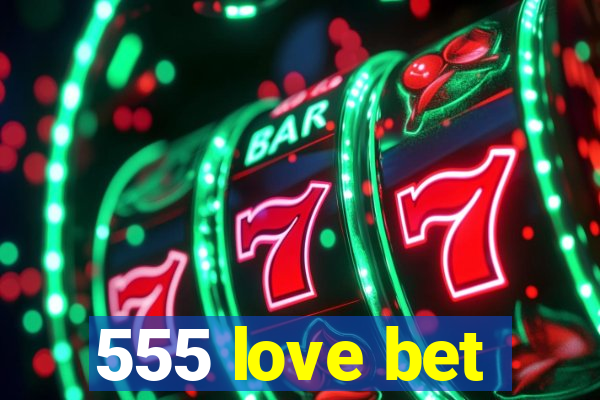 555 love bet