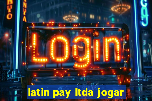 latin pay ltda jogar