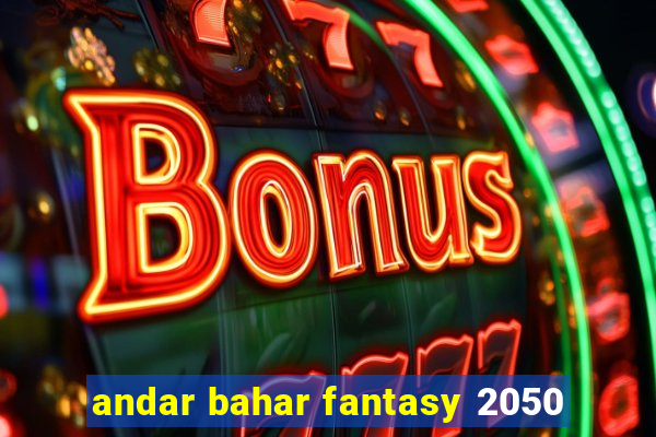 andar bahar fantasy 2050