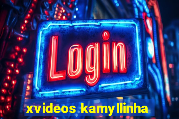 xvideos kamyllinha