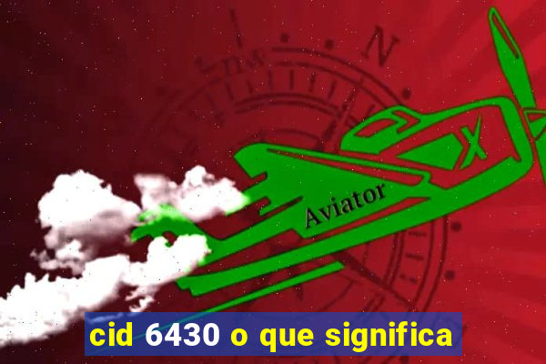 cid 6430 o que significa