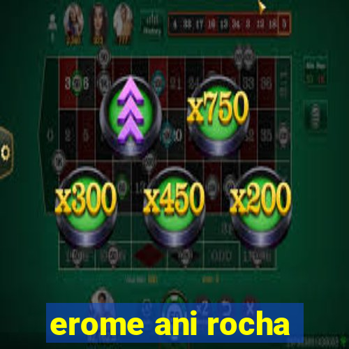 erome ani rocha