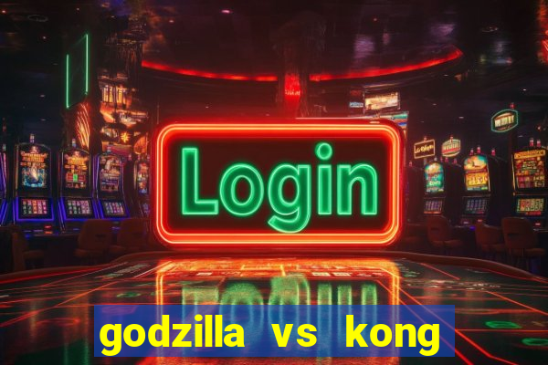 godzilla vs kong filme completo dublado topflix