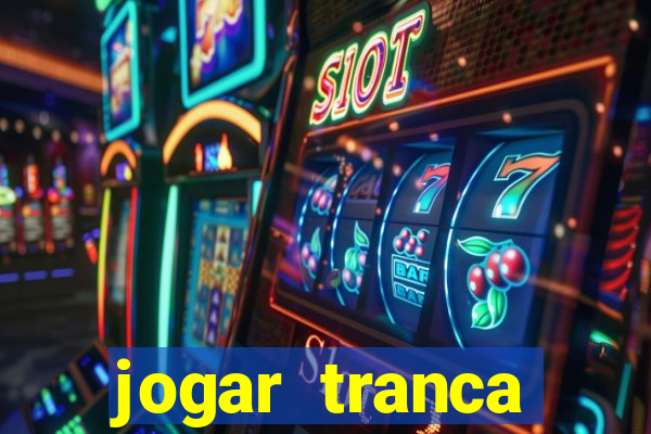 jogar tranca valendo dinheiro