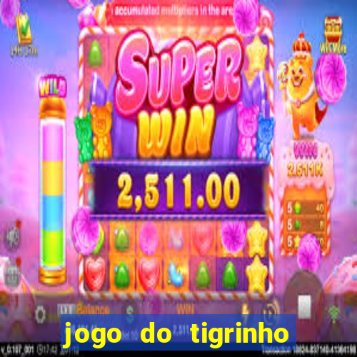 jogo do tigrinho ganha dinheiro mesmo