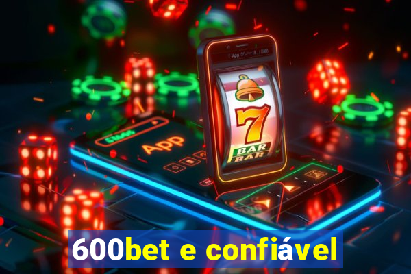 600bet e confiável